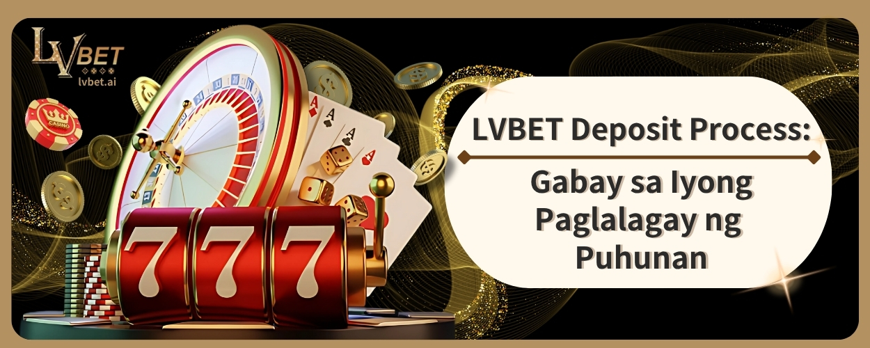 LVBET Deposit Process: Gabay sa Iyong Paglalagay ng Puhunan
