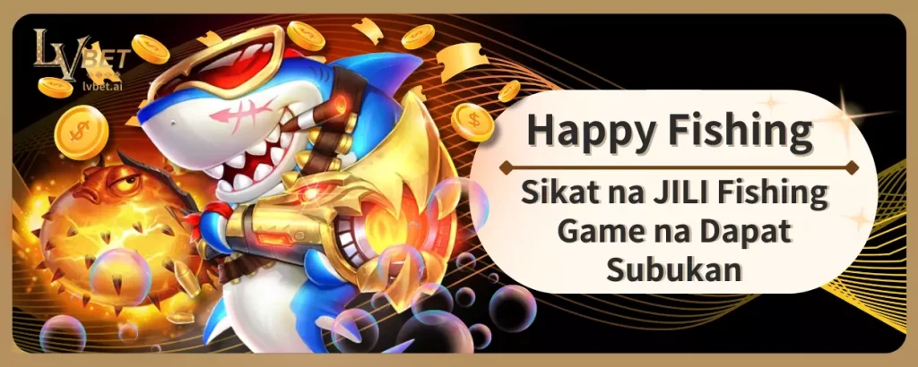 Happy Fishing: Sikat na JILI Fishing Game na Dapat Subukan