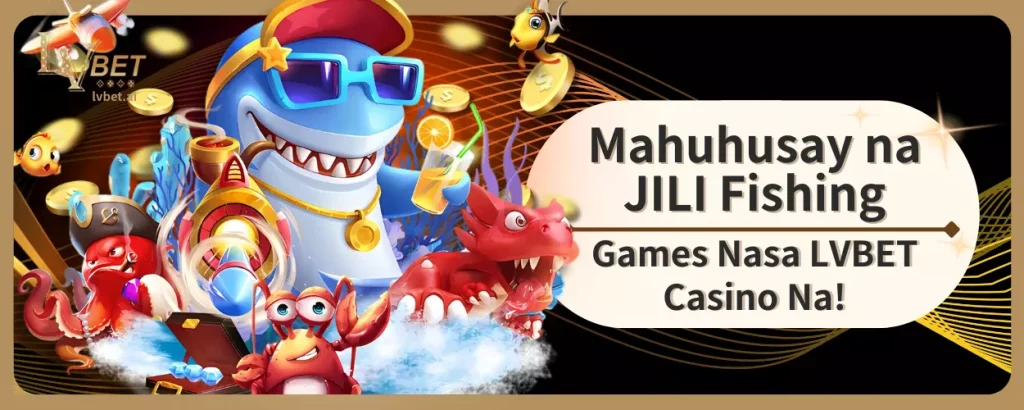 Mahuhusay na JILI Fishing Games Nasa LVBET Casino Na!