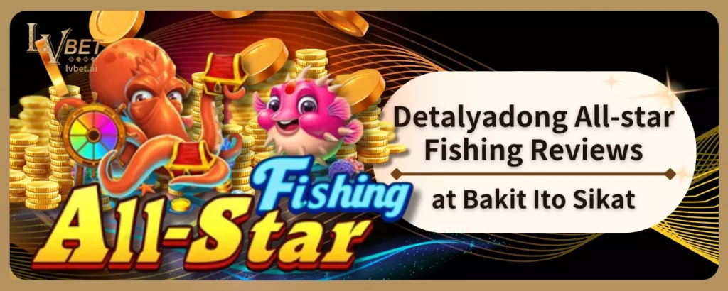 Detalyadong All-star Fishing Reviews at Bakit Ito Sikat