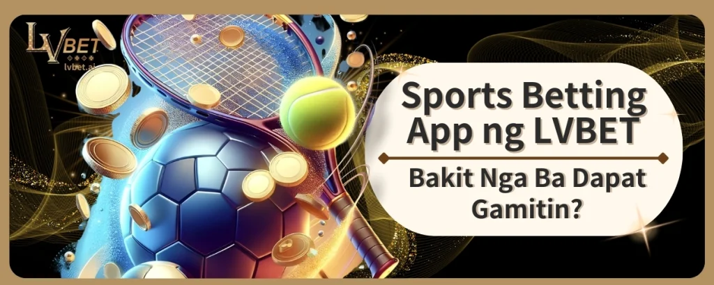 Sports Betting App ng LVBET, Bakit Nga Ba Dapat Gamitin?