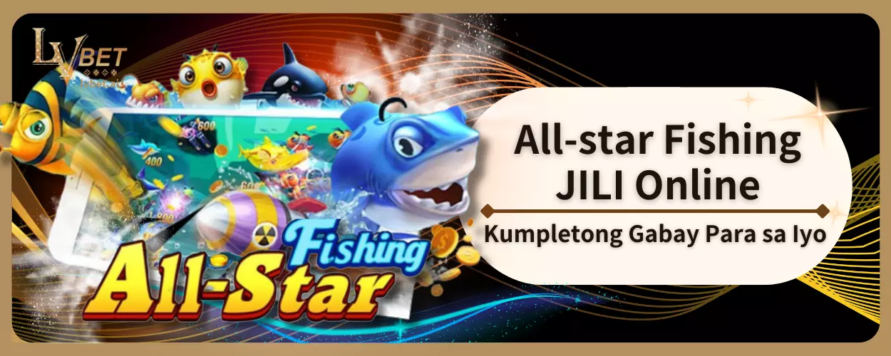 All-star Fishing JILI Online: Kumpletong Gabay Para sa Iyo