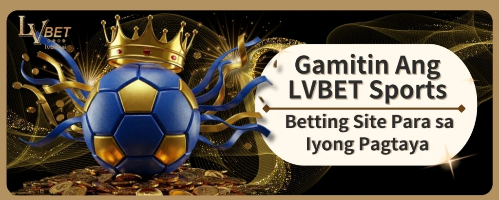 Gamitin Ang LVBET Sports Betting Site Para sa Iyong Pagtaya