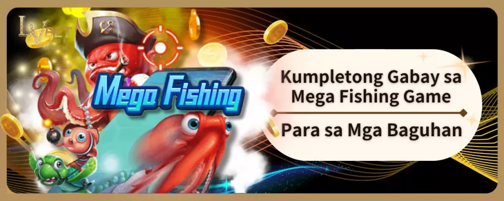 Kumpletong Gabay sa Mega Fishing Game Para sa Mga Baguhan