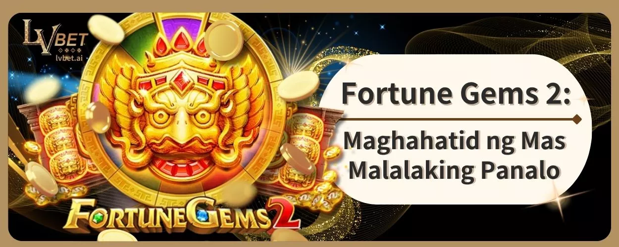 Fortune Gems 2: Maghahatid ng Mas Malalaking Panalo