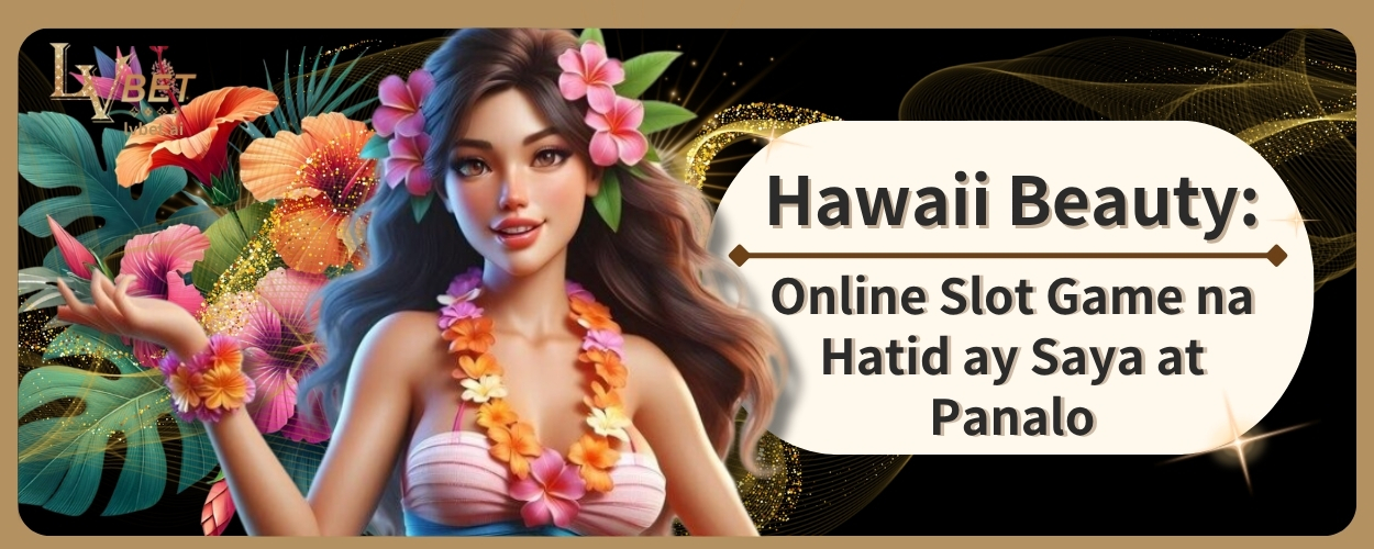Hawaii Beauty: Online Slot Game na Hatid ay Saya at Panalo