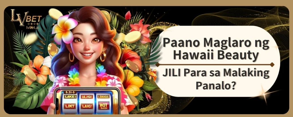 Paano Maglaro ng Hawaii Beauty JILI Para sa Malaking Panalo?