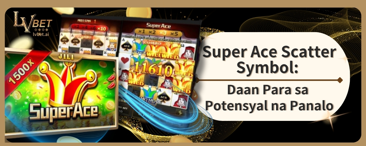 Super Ace Scatter Symbol: Daan Para sa Potensyal na Panalo