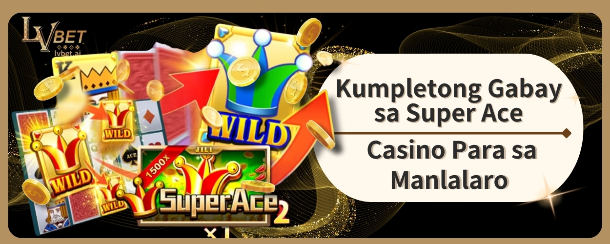 Kumpletong Gabay sa Super Ace Casino Para sa Manlalaro