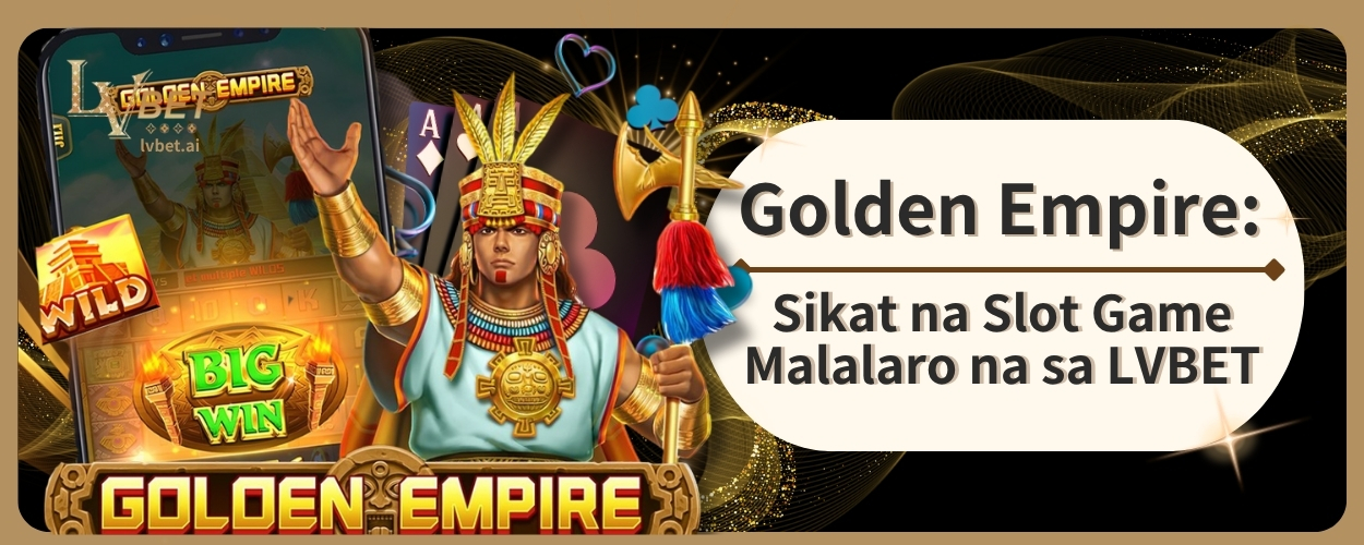Golden Empire: Sikat na Slot Game Malalaro na sa LVBET