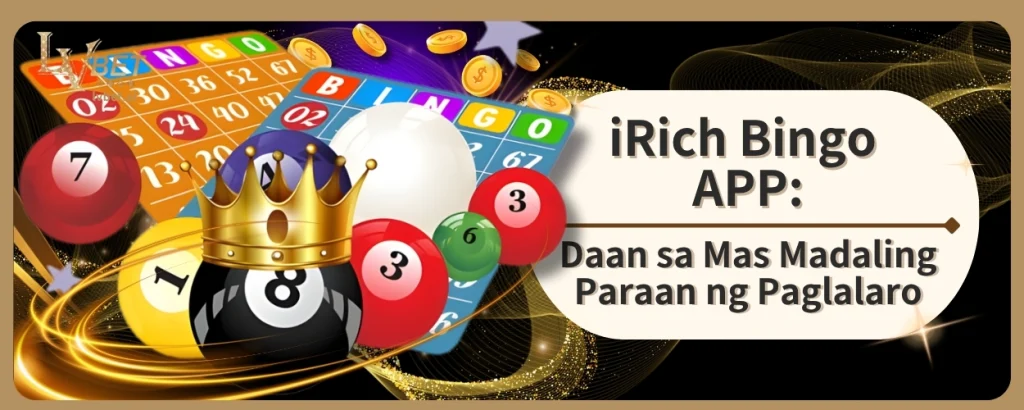 iRich Bingo APP: Daan sa Mas Madaling Paraan ng Paglalaro