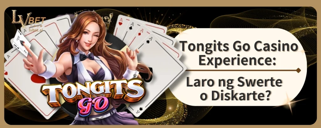 Tongits Go Casino Experience: Laro ng Swerte o Diskarte?